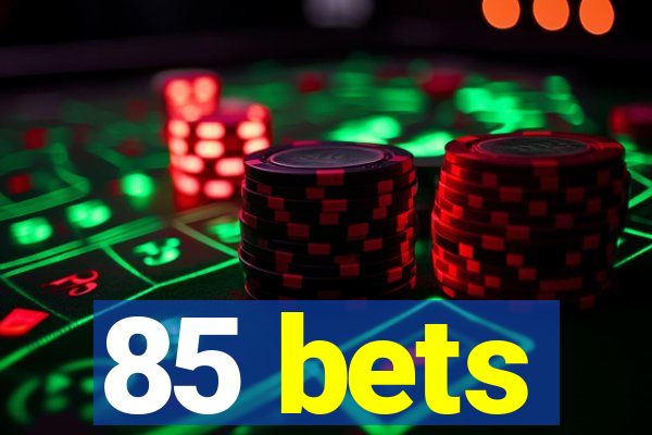 85 bets